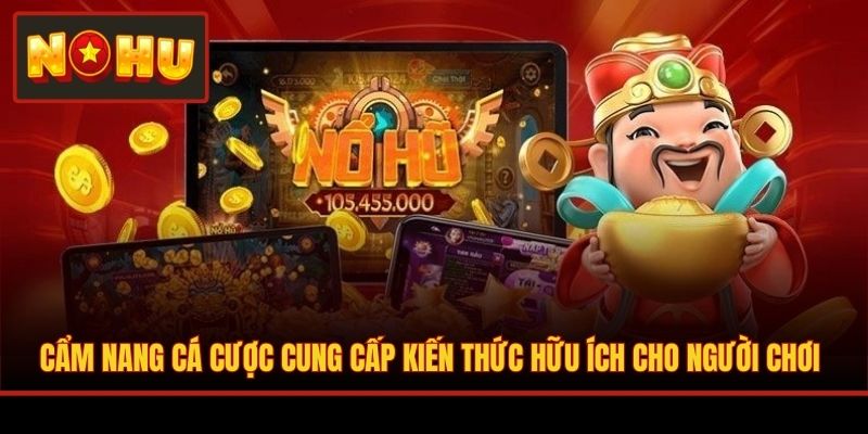 Cẩm nang cá cược cung cấp kiến thức hữu ích cho người chơi