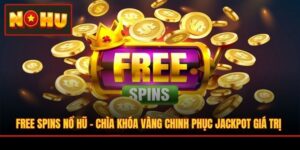 Free Spins Nổ Hũ - Chìa Khóa Vàng Chinh Phục Jackpot Giá Trị