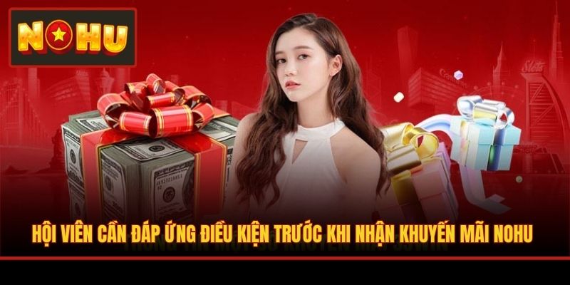 Hội viên cần đáp ứng điều kiện trước khi nhận khuyến mãi NOHU