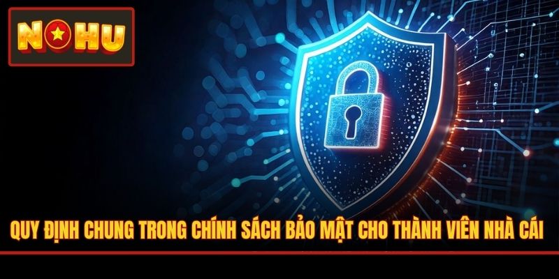 Quy định chung trong chính sách bảo mật cho thành viên nhà cái