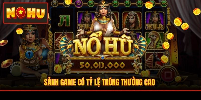 Sảnh game có tỷ lệ trúng thưởng cao