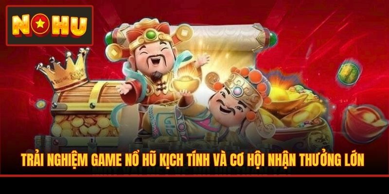 Trải nghiệm game nổ hũ kịch tính và cơ hội nhận thưởng lớn